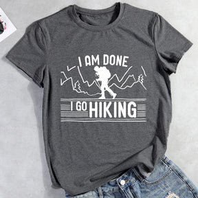 I Am Done I Go Hiking Hiking T-shirt