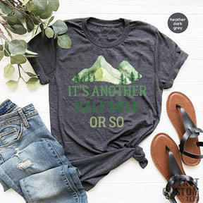 It's Another Half Mile Or So Hiking T-shirt