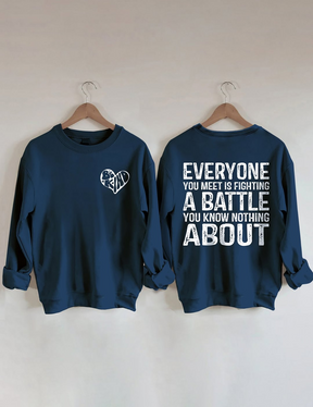 Everyone You Meet is Fighting a Battle Sweatshirt