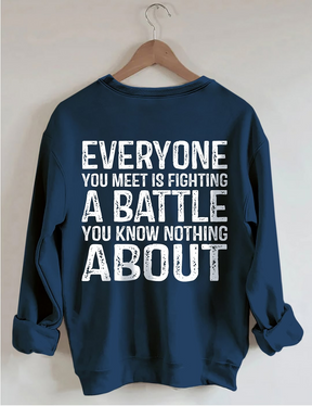 Everyone You Meet is Fighting a Battle Sweatshirt