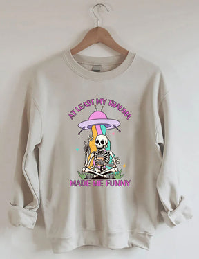 At Least My Trauma Made Me Funny Sweatshirt