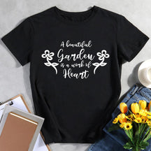 A Beautiful Garden Is A Work Of Heart T-shirt