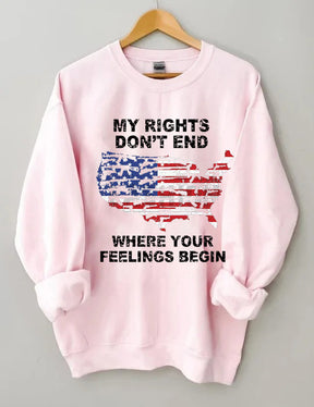 My Rights Don't End Where Your Feelings Begin American Flag Sweatshirt