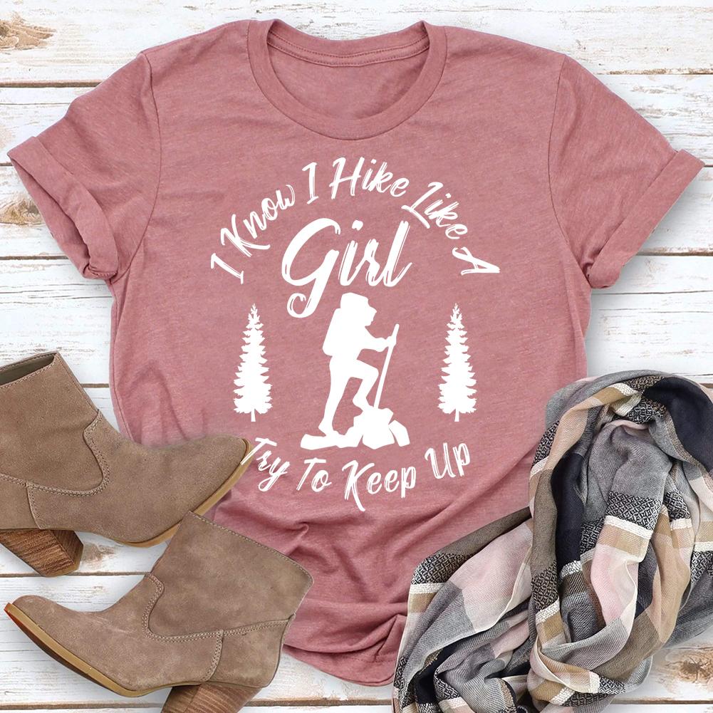 I Know I Hike Like A Girl T-shirt