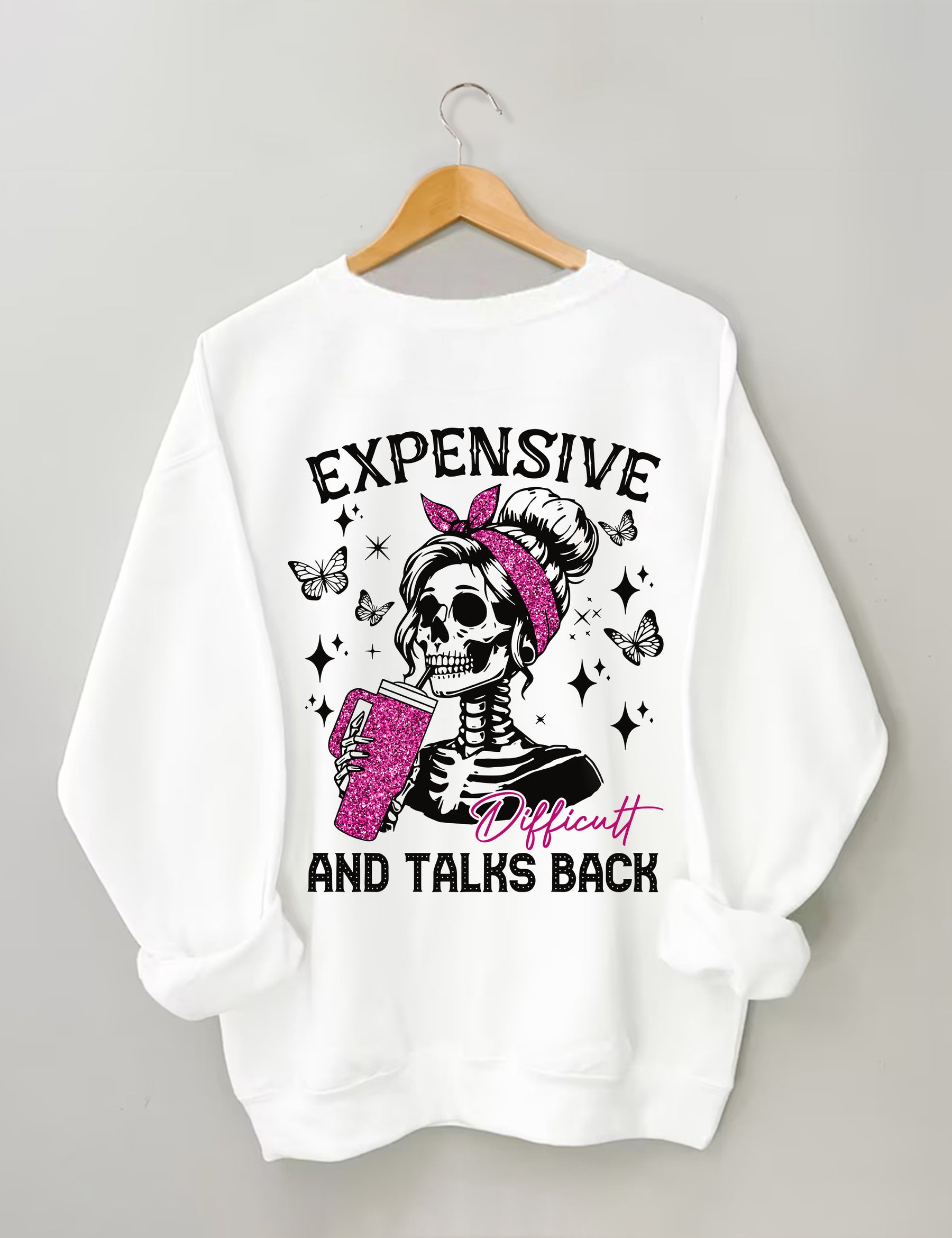 Expensive Difficult And Talks Back Funny Sweatshirt