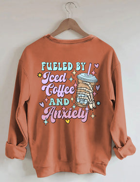 Fueled By Iced Coffee And Anxiety Sweatshirt