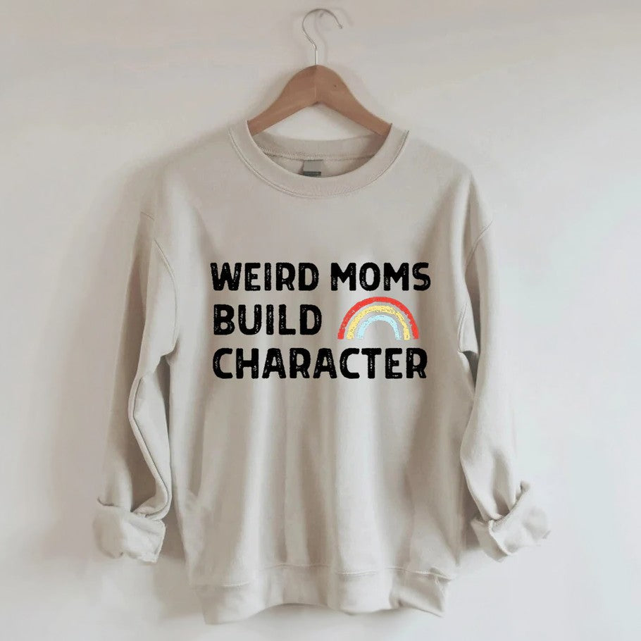 Weird Moms Build Character Rainbow Sweatshirt