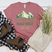 Hiking Shirt Its Another Half Mile Or So Hiking T-shirt