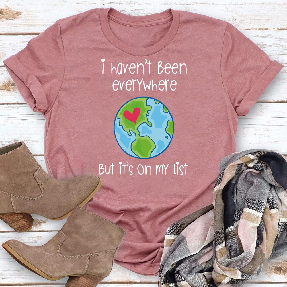 I Haven't Been Everywhere T-shirt