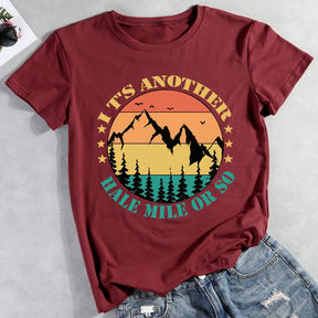 It's Another Half Mile Or So Hiking T-shirt