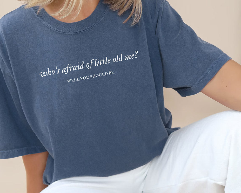 Who's Afraid of Little Old Me T-shirt