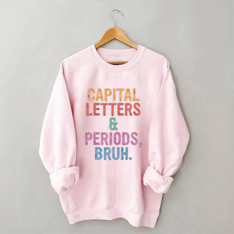 Capital Letters Periods Bruh Sweatshirt