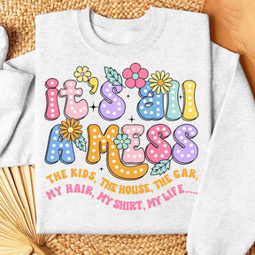 It's All A Mess Funny Mom Sweatshirt