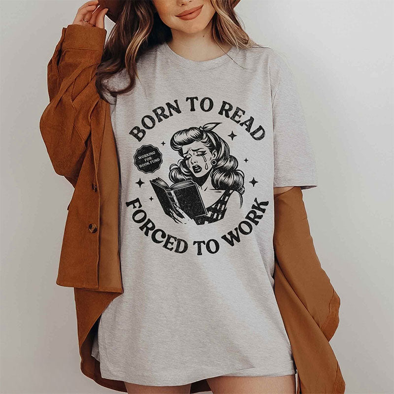 Born To Read Forced to Work T-shirt