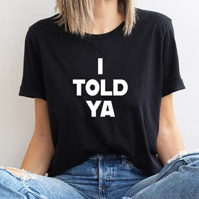 I Told Ya Letter Print Funny T-shirt