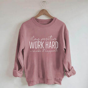 Restez positif, travaillez dur pour que cela se produise Sweat-shirt