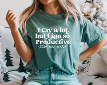 I Cry A Lot But I Am So Productive T-shirt