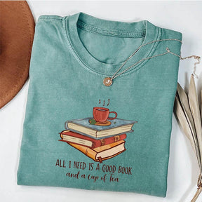 All I Need Is A Good Book And A Cup Of Tea T-shirt