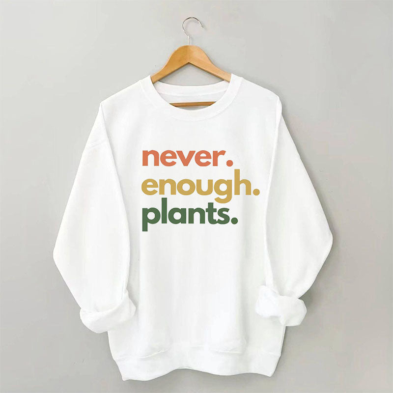 Never Enough Plants Sweatshirt