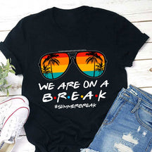 We Are On A Break Teacher T-shirt