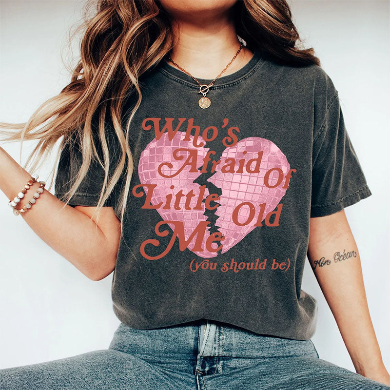 Who's Afraid of Little Old Me You Should Be T-shirt