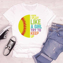 I Know I Play Like a Girl Try to Keep Up T-shirt