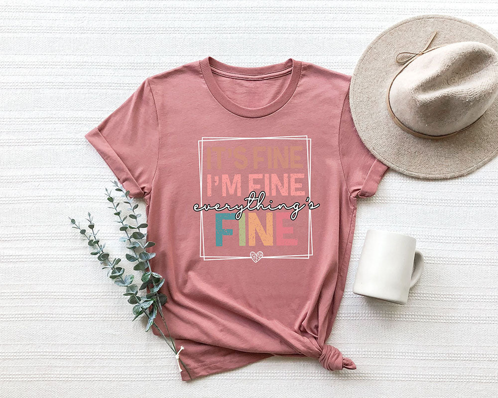 It's Fine I'm Fine Everything is Fine T-shirt