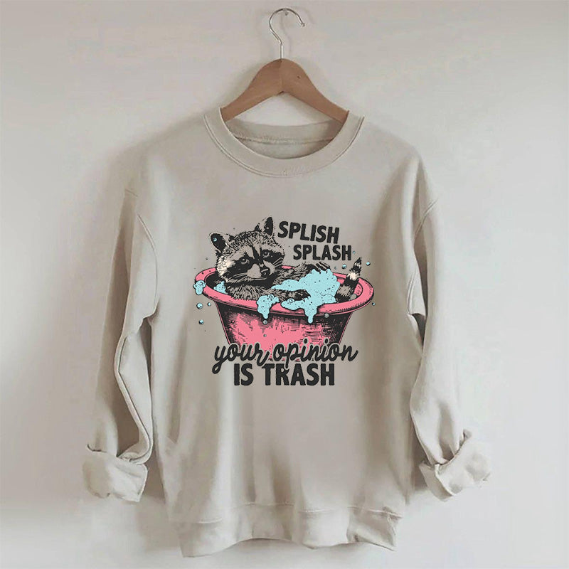 Splash Splash Your Opinion Is Trash Funny Raccoon Sweatshirt