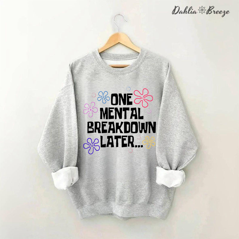 One Mental Breakdown Later Sweatshirt