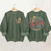 Have The Day You Deserve Sweatshirt