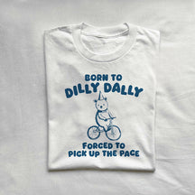 Born To Dilly Dally Funny T-shirt