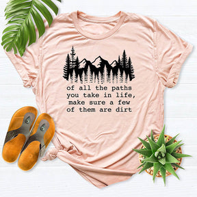 Of All The Paths You Take Forest  Mountain T-shirt