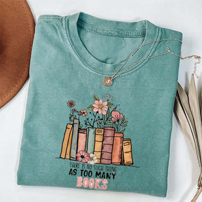 There Is No Such Thing As Too Many Books Reading T-shirt