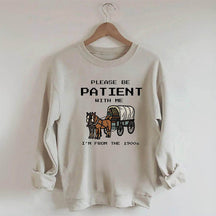 S'il vous plaît, soyez patient avec moi, je viens du sweat-shirt des années 1900