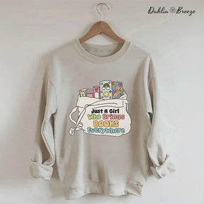 Just A Girl Who Brings Books Everywhere Sweatshirt