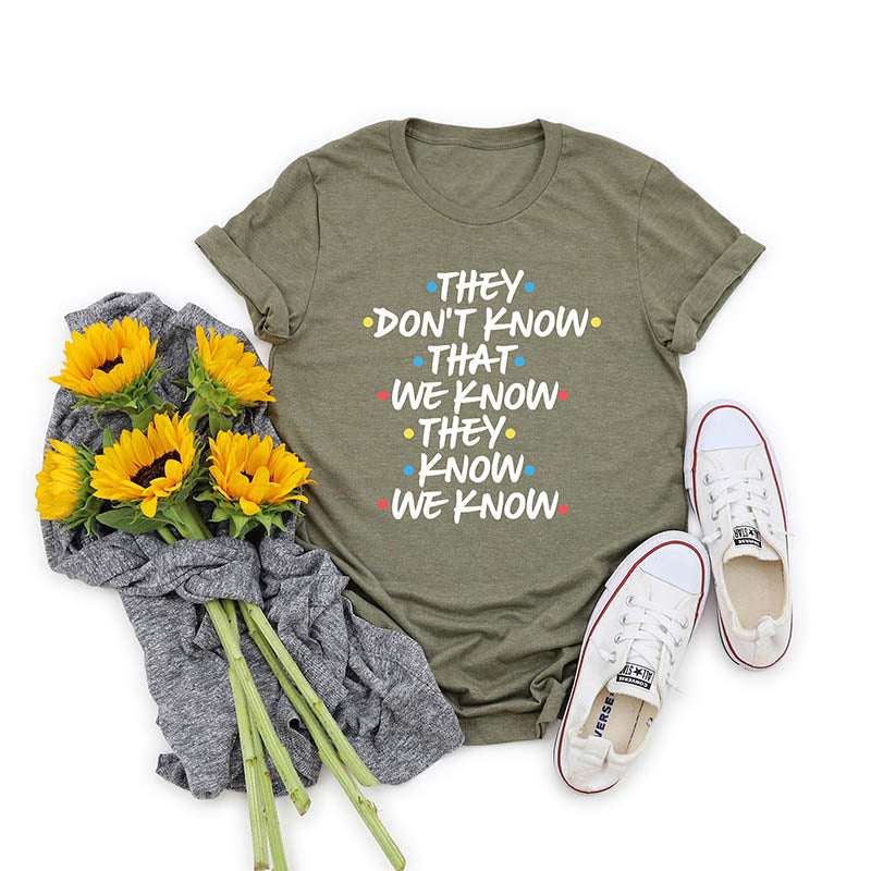 They Don't Know That We Know They Know We Know T-shirt