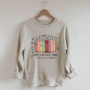 No Such Thing As Too Many Books Sweatshirt