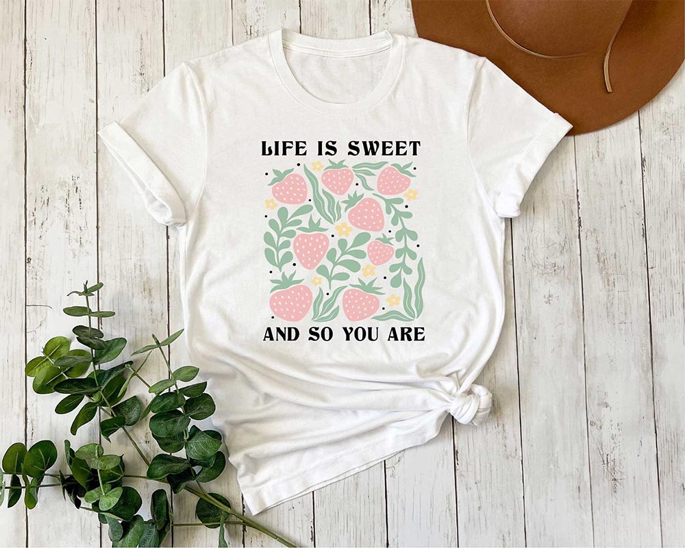 Life Is Sweet And So You Are T-shirt