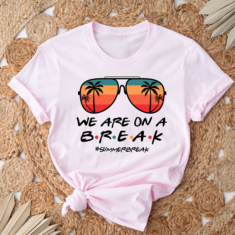 We Are On A Break Teacher Summer Break T-shirt