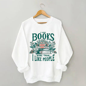 I Like Books More Than I Like People Sweatshirt