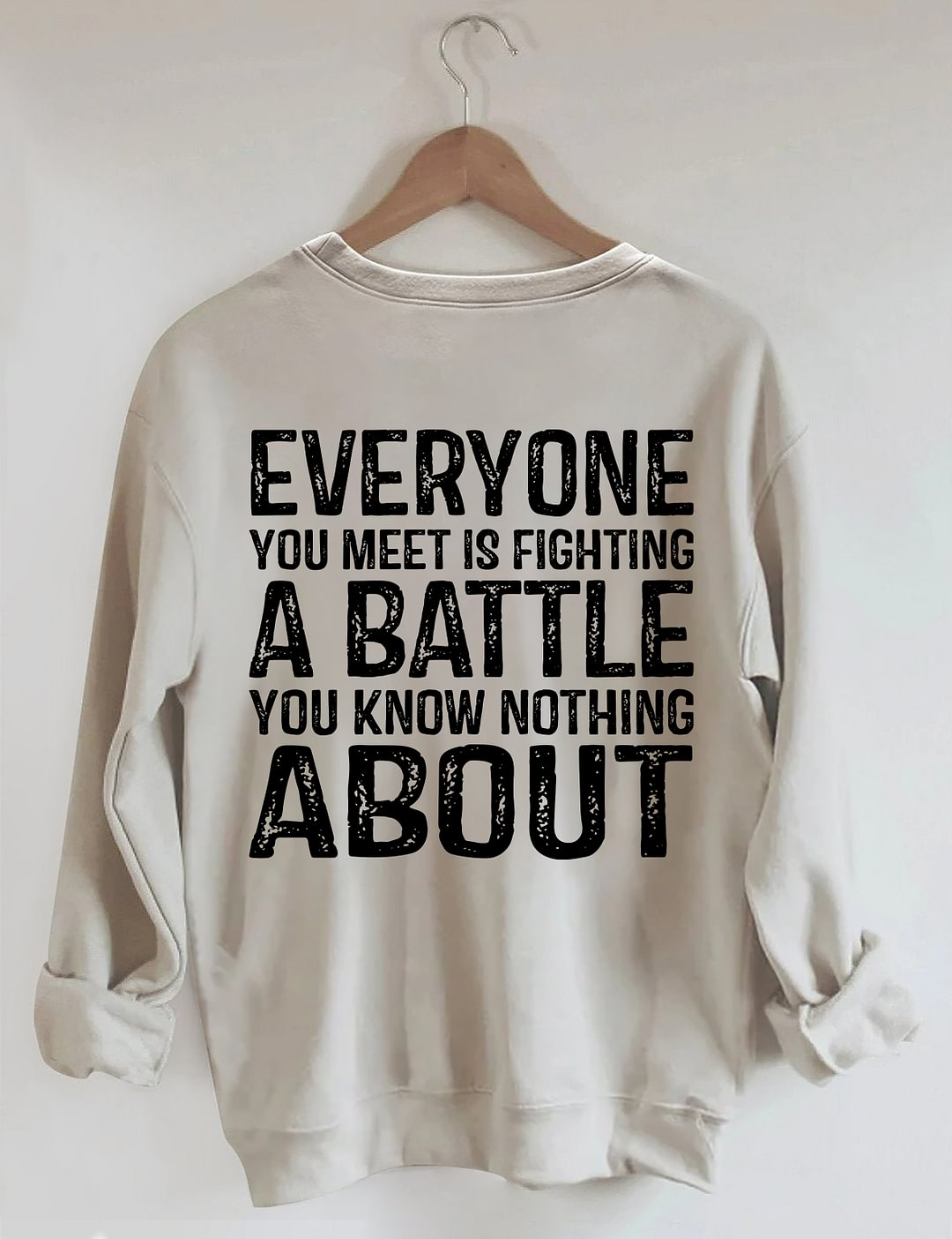 Everyone You Meet is Fighting a Battle Sweatshirt