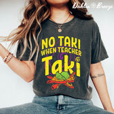 No Taki When Teacher Taki Funny T-shirt