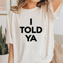 I Told Ya Letter Print Funny T-shirt