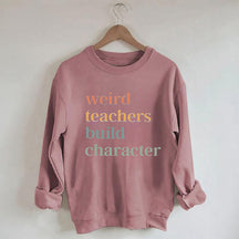 Weird Teacher Build Character Sweatshirt