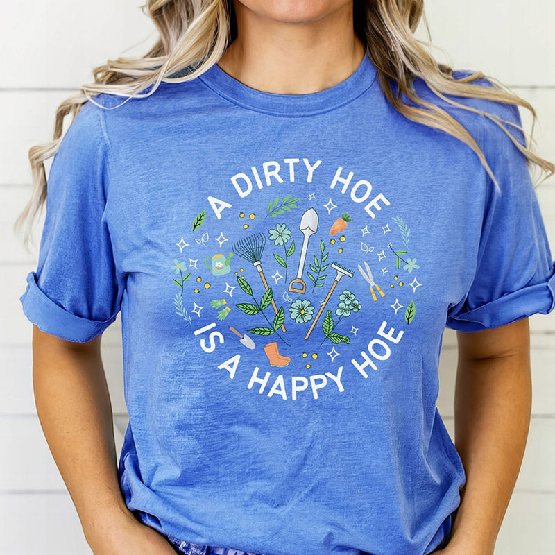 A Dirty Hoe is a Happy Hoe Plant Lover T-shirt