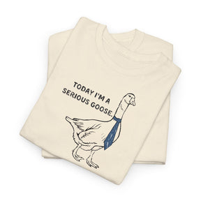 Today I'm A Serious Goose Funny T-shirt