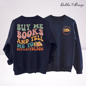 Buy Me Books And Tell Me Sweatshirt