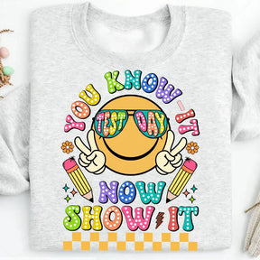 You Know It Now Show It Test Day Sweatshirt