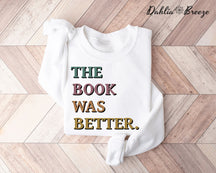 The Book Was Better Funny Sweatshirt