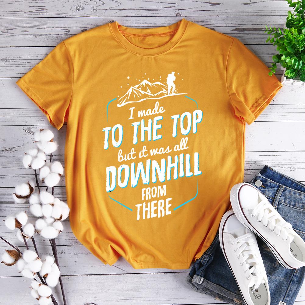 Made It To The Top All Downhill From There Hiking T-shirt